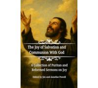 The Joy of Salvation and Communion With God: A Collection of Puritan and Reformed Sermons on Joy