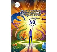The Joy of Saying No: A Guide to Reclaiming Your Time and Energy
