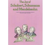 The Joy of Schubert, Schumann and Mendelssohn: Piano Solo