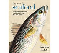 The Joy of Seafood: The All-Purpose Seafood Cookbook With More Than 900 Recipes