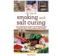 The Joy of Smoking and Salt Curing by Burch & Monte Burch Monte (Auteur)