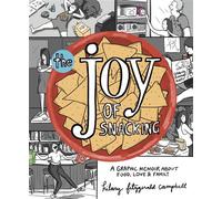 The Joy of Snacking A Graphic Memoir about Food, Love & Family - Hilary Fitzgerald Campbell - Andrews McMeel Publishing - ebook (ePub) - Livre