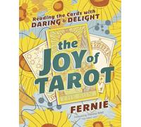 The Joy of Tarot: Reading the Cards With Daring and Delight