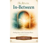 The Joy of the In-Between: A 40-Day Devotional for Trusting God When Nothing Makes Sense: Finding Faith in Life's Uncertainties | Daily Scripture ... Spiritual Growth, and Peace in the Waiting