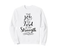 The Joy of The Lord is My Strength Écriture Néhémie 8:10 Sweatshirt