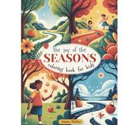The Joy of the Seasons: A Magical Coloring Book Adventure Through Spring, Summer, Autumn, and Winter for Children 5-12