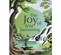 The Joy of Wild Swimming - anglais Lonely planet eng (Auteur), Amanda Canning (Introduction), Freya Bromley (Avant-propos)