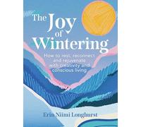 The Joy of Wintering: How to Rest, Reconnect and Rejuvenate with Creativity and Conscious Living