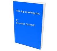 The Joy of Writing Sex Elizabeth Benedict (Auteur)