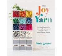 The Joy of Yarn by Marie Greene Marie Greene (Auteur)