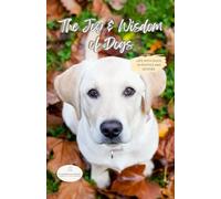 The Joy & Wisdom of Dogs: Life with dogs, in photos and quotes. Calming, fun, and inspirational gift, coffee table book, with 100 pages of colorful photos and quotes.