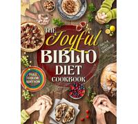 The Joyful Biblio Diet Cookbook: Break Free from Guilt, Live Your Faith Through Every Meal and Experience Vibrant Health and Family Harmony | With Flavorful Recipes Made from Everyday Ingredients