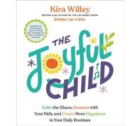 The Joyful Child Calm the Chaos, Connect with Your Kids, and Create More Happiness in Your Daily Routines - Kira Willey - Rodale Books - ebook (ePub) - Livre