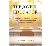 The Joyful Educator: Cultivating an Inspiring Teaching Experience and a Fulfilling Life Outside the Classroom