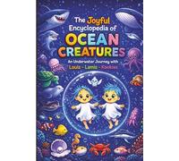 The Joyful Encyclopedia of OCEAN CREATURES: An Underwater Journey with Louis - Lamis - Kookies: A Fun and Educational Underwater Adventure for Kids to Discover Sea Animals, Colors, and Marine Life