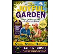 The Joyful Garden: Rediscover Gardening Without the Pain