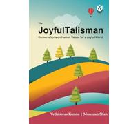 The JoyfulTalisman: Conversations on Human Values for a Joyful World, by Vedabhyas Kundu and Munazah Shah