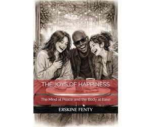 THE JOYS OF HAPPINESS: The Mind at Peace and the Body at Ease