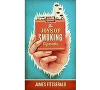 The Joys of Smoking Cigarettes Jim Fitzgerald (Auteur)