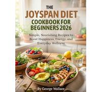 THE JOYSPAN DIET COOKBOOK FOR BEGINNERS 2026: Simple, Nourishing Recipes to Boost Happiness, Energy, and Everyday Wellness