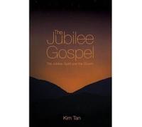The Jubilee Gospel: The Jubilee, Spirit and the Church Tan, Kim (Auteur)