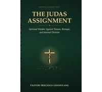 The Judas Assignment: Spiritual Warfare Against Treason , Betrayal and Internal Division
