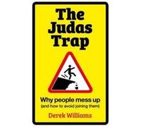 The Judas Trap: Why People Mess Up (and How to Avoid Joining Them) - [Livre en VO] Derek Williams (Auteur)
