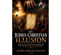 The Judeo-Christian Illusion: How Institutional Power Concealed the Original Christian Teachings