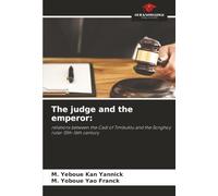 The judge and the emperor:: relations between the Cadi of Timbuktu and the Songhoy ruler 15th-16th century