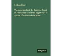 The Judgments of the Supreme Court of Judicature and of the High Court of Appeal of the Island of Ceylon