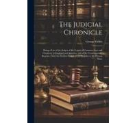 The Judicial Chronicle: Being A List Of The Judges Of The Courts Of Common Law And Chancery In England And America, And Of The Contemporary Re