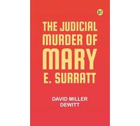 The Judicial Murder of Mary E. Surratt