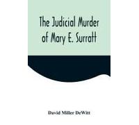 The Judicial Murder Of Mary E. Surratt