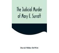 The Judicial Murder Of Mary E. Surratt