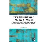The Judicialization of Politics in Pakistan: A Comparative Study of Judicial Restraint and its Development in India, the US and Pakistan (Routledge Contemporary South Asia Series) - [Version Originale