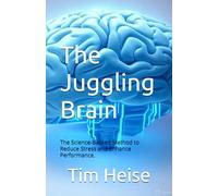 The Juggling Brain: The Science-Backed Method to Reduce Stress and Enhance Performance.