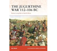 La guerre de Jugurtha 112–106 av. J.-C. – La longue guerre de Rome en Afrique du Nord