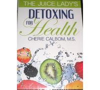 The Juice Lady's Detoxing for Health Cherie Calbom