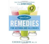 The Juice Lady's Remedies For Asthma And Allergies