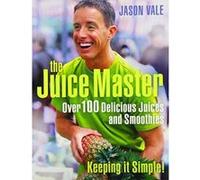 The Juice Master Keeping it Simple: Over 100 Delicious Juices and Smoothies - [Version Originale] Inconnu (Auteur)