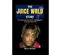 THE JUICE WRLD STORY: The Inspiring Life, Music and Struggles of an Emo Rap Icon