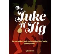 The Juke 'n' Jig: How Irish and Black People Created American Culture Together (And Why It Ended)