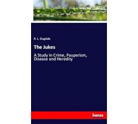 The Jukes: A Study in Crime, Pauperism, Disease and Heredity