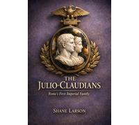 The Julio-Claudians: Rome's First Imperial Family