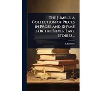 The Jumble; a Collection of Pieces in Prose and Rhyme for the Silver Lake Stories ..