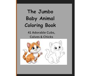 The Jumbo Baby Animal Coloring Book: 41 Adorable Cubs, Calves & Chicks