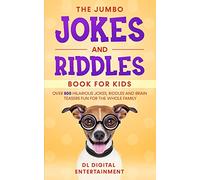 The Jumbo Jokes and Riddles Book for Kids: Over 500 Hilarious Jokes, Riddles and Brain Teasers Fun for The Whole Family