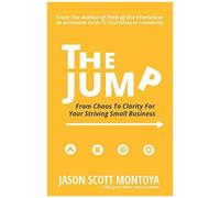 The Jump: From Chaos To Clarity For Your Striving Small Business