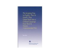 The Jumping Frog in English, Then in French, Then Clawed Back Into a Civilized Language Once More by Patient, Unremunerated Toil,