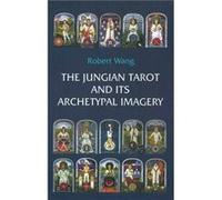 The Jungian Tarot and its Archetypal Imagery by Robert Wang Robert Wang (Auteur)